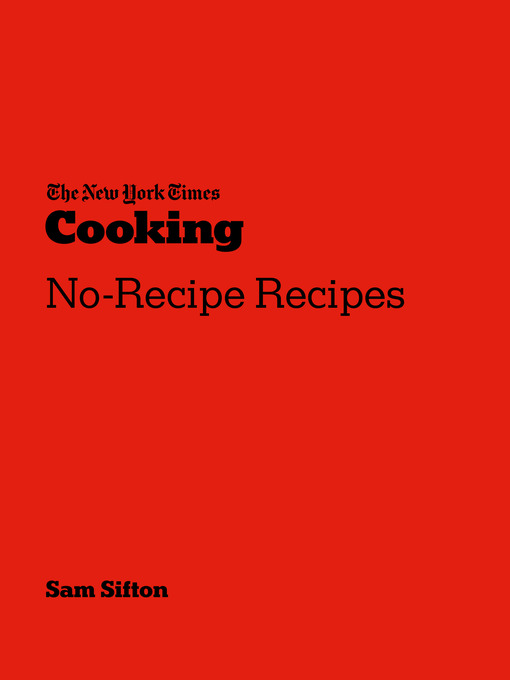 Title details for The New York Times Cooking No-Recipe Recipes by Sam Sifton - Available